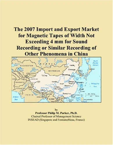 The 2007 Import and Export Market for Magnetic Tapes of Width Not Exceeding 4 mm for Sound Recording or Similar Recording of Other Phenomena in China