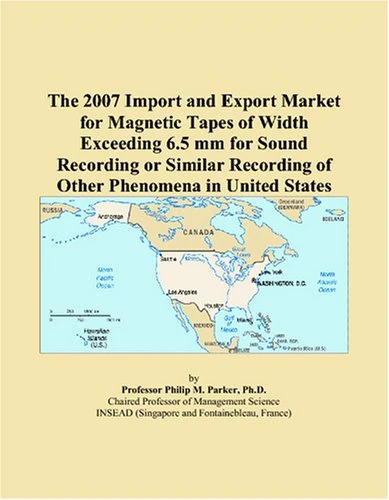 The 2007 Import and Export Market for Magnetic Tapes of Width Exceeding 6.5 mm for Sound Recording or Similar Recording of Other Phenomena in United States