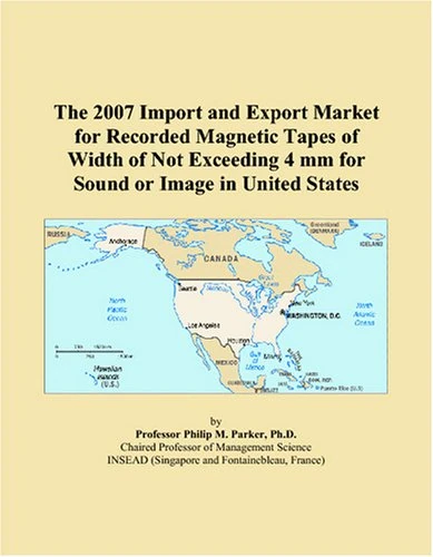 The 2007 Import and Export Market for Recorded Magnetic Tapes of Width of Not Exceeding 4 mm for Sound or Image in United States