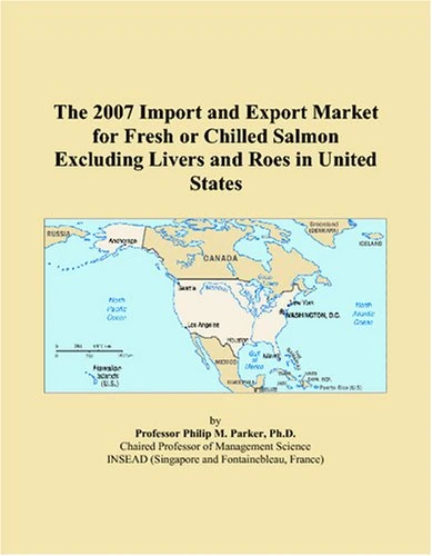 The 2007 Import and Export Market for Fresh or Chilled Salmon Excluding Livers and Roes in United States