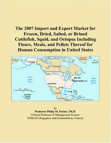 The 2007 Import and Export Market for Frozen, Dried, Salted, or Brined Cuttlefish, Squid, and Octopus Including Flours, Meals, and Pellets Thereof for Human Consumption in United States