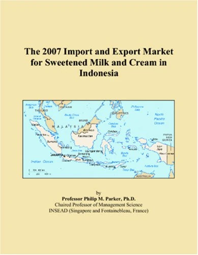 The 2007 Import and Export Market for Sweetened Milk and Cream in Indonesia