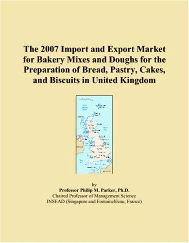 The 2007 Import and Export Market for Bakery Mixes and Doughs for the Preparation of Bread, Pastry, Cakes, and Biscuits in United Kingdom