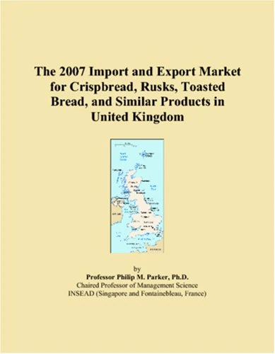 The 2007 Import and Export Market for Crispbread, Rusks, Toasted Bread, and Similar Products in United Kingdom