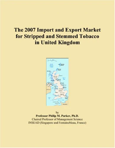 The 2007 Import and Export Market for Stripped and Stemmed Tobacco in United Kingdom