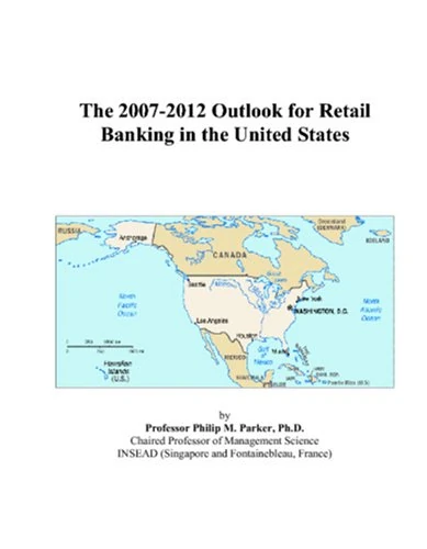 The 2007-2012 Outlook for Retail Banking in the United States