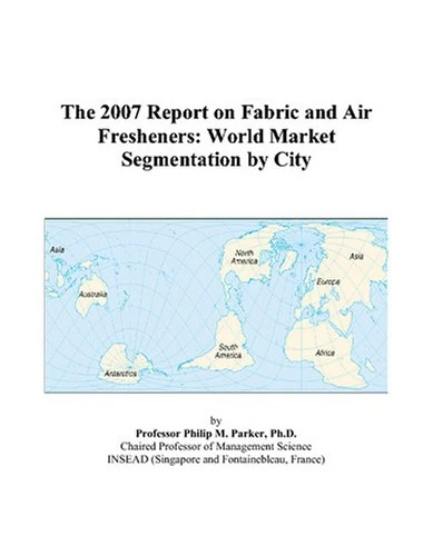 The 2007 Report on Fabric and Air Fresheners: World Market Segmentation by City