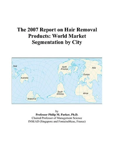 The 2007 Report on Hair Removal Products: World Market Segmentation by City