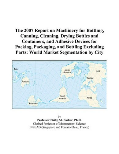 The 2007 Report on Machinery for Bottling, Canning, Cleaning, Drying Bottles and Containers, and Adhesive Devices for Packing, Packaging, and Bottling ... Parts: World Market Segmentation by City - Image 1