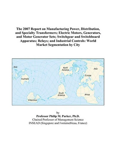 The 2007 Report on Manufacturing Power, Distribution, and Specialty Transformers; Electric Motors, Generators, and Motor Generator Sets; Switchgear ... Controls: World Market Segmentation by City - Image 1