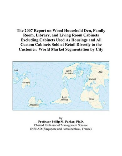 The 2007 Report on Wood Household Den, Family Room, Library, and Living Room Cabinets Excluding Cabinets Used As Housings and All Custom Cabinets Sold ... Customer: World Market Segmentation by City