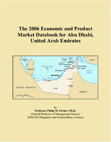 The 2006 Economic and Product Market Databook for Abu Dhabi, United Arab Emirates