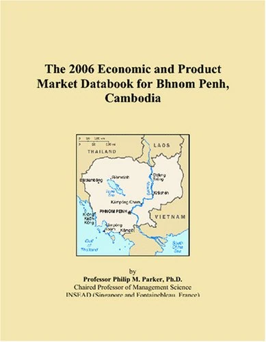 The 2006 Economic and Product Market Databook for Bhnom Penh, Cambodia