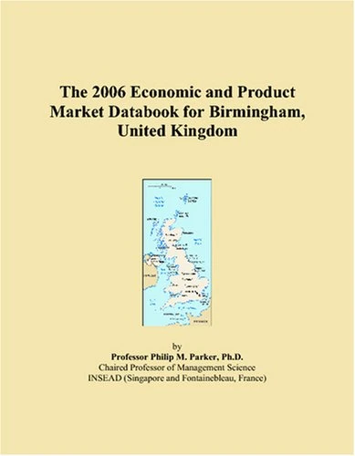 The 2006 Economic and Product Market Databook for Birmingham, United Kingdom