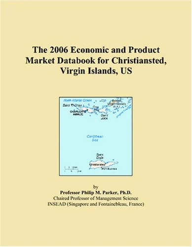 The 2006 Economic and Product Market Databook for Christiansted, Virgin Islands, US