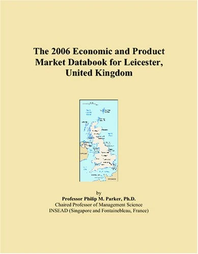 The 2006 Economic and Product Market Databook for Leicester, United Kingdom