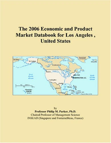 The 2006 Economic and Product Market Databook for Los Angeles , United States