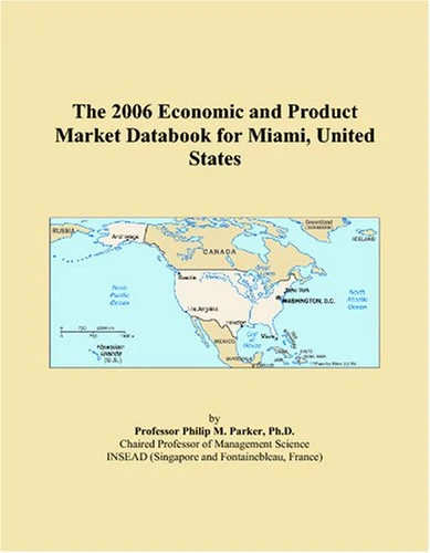 The 2006 Economic and Product Market Databook for Miami, United States