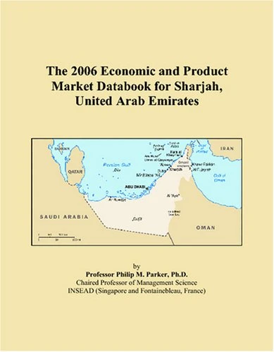 The 2006 Economic and Product Market Databook for Sharjah, United Arab Emirates