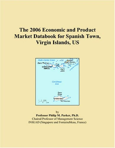 The 2006 Economic and Product Market Databook for Spanish Town, Virgin Islands, US