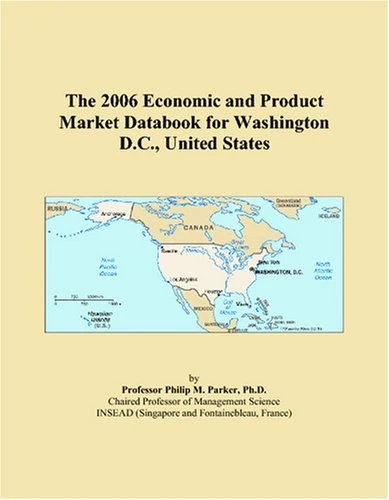 The 2006 Economic and Product Market Databook for Washington D.C., United States