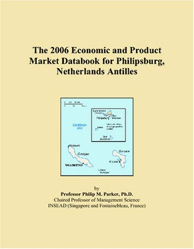 The 2006 Economic and Product Market Databook for Philipsburg, Netherlands Antilles