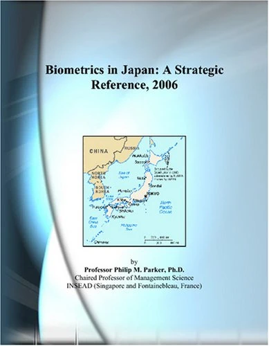 Biometrics in Japan: A Strategic Reference, 2006