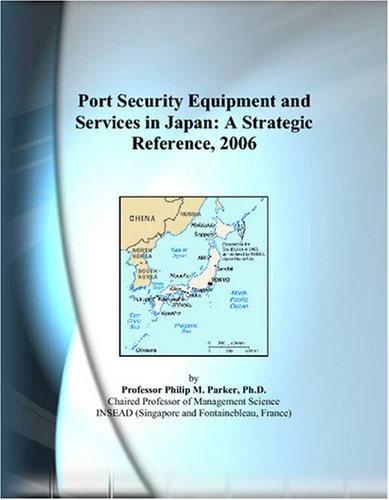 Port Security Equipment and Services in Japan: A Strategic Reference, 2006