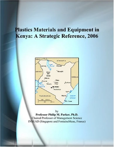 Plastics Materials and Equipment in Kenya: A Strategic Reference, 2006