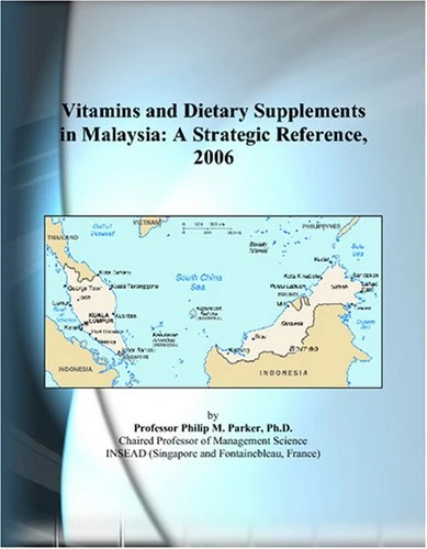 Vitamins and Dietary Supplements in Malaysia: A Strategic Reference, 2006