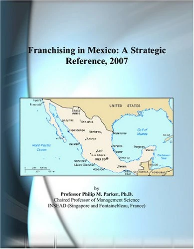 Franchising in Mexico: A Strategic Reference, 2007