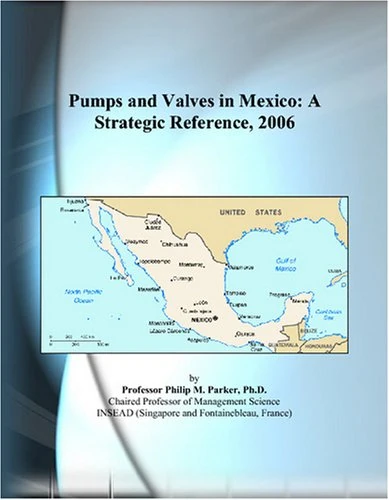 Pumps and Valves in Mexico: A Strategic Reference, 2006