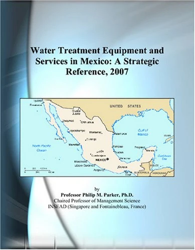 Water Treatment Equipment and Services in Mexico: A Strategic Reference, 2007