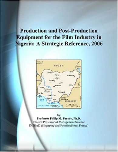 Production and Post-Production Equipment for the Film Industry in Nigeria: A Strategic Reference, 2006