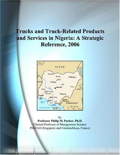 Trucks and Truck-Related Products and Services in Nigeria: A Strategic Reference, 2006