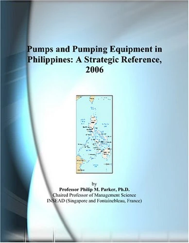 Pumps and Pumping Equipment in Philippines: A Strategic Reference, 2006