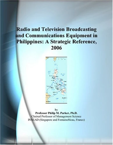 Radio and Television Broadcasting and Communications Equipment in Philippines: A Strategic Reference, 2006