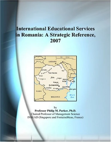 International Educational Services in Romania: A Strategic Reference, 2007