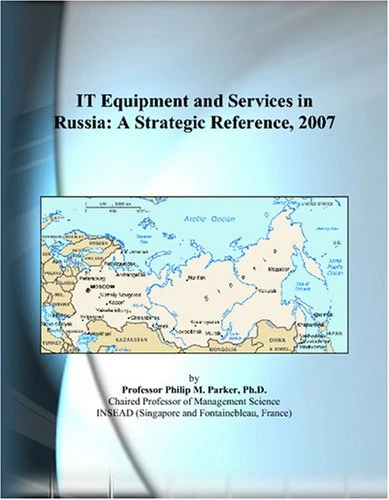 IT Equipment and Services in Russia: A Strategic Reference, 2007