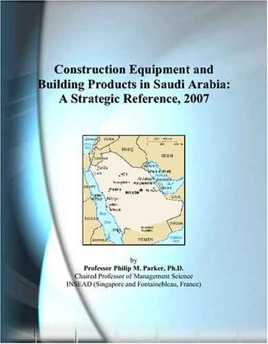Construction Equipment and Building Products in Saudi Arabia: A Strategic Reference, 2007