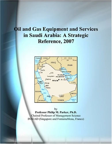 Oil and Gas Equipment and Services in Saudi Arabia: A Strategic Reference, 2007