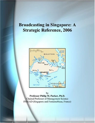 Broadcasting in Singapore: A Strategic Reference, 2006