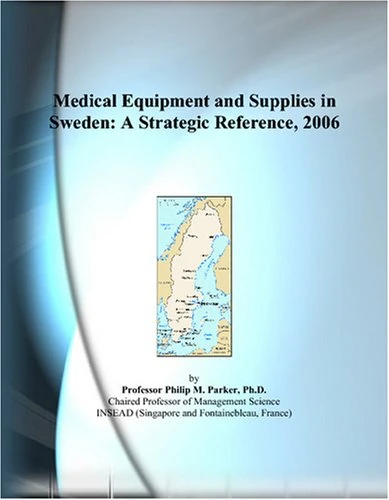 Medical Equipment and Supplies in Sweden: A Strategic Reference, 2006