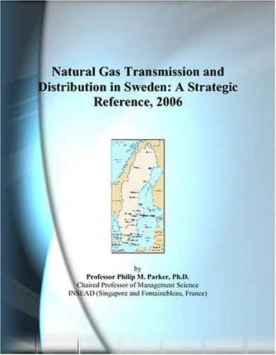 Natural Gas Transmission and Distribution in Sweden: A Strategic Reference, 2006