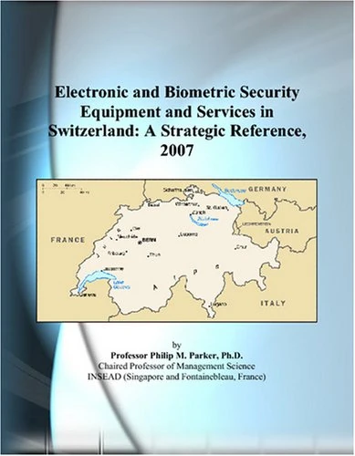 Electronic and Biometric Security Equipment and Services in Switzerland: A Strategic Reference, 2007