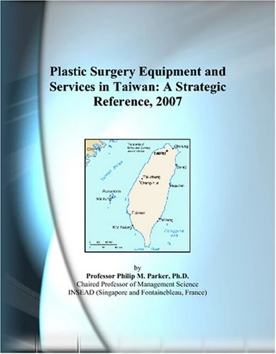 Plastic Surgery Equipment and Services in Taiwan: A Strategic Reference, 2007