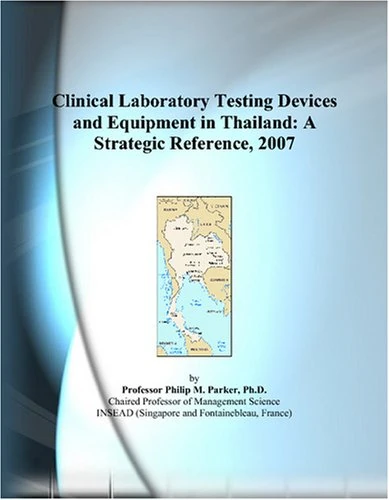 Clinical Laboratory Testing Devices and Equipment in Thailand: A Strategic Reference, 2007