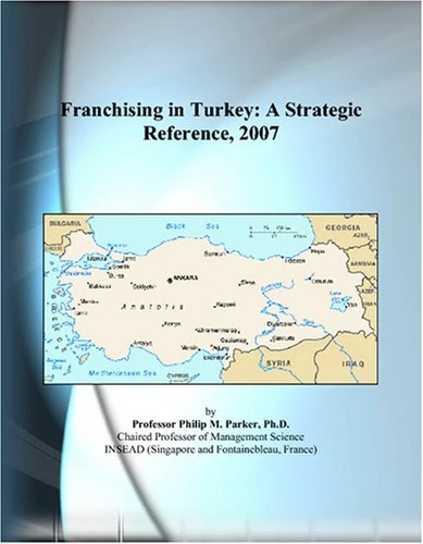 Franchising in Turkey: A Strategic Reference, 2007