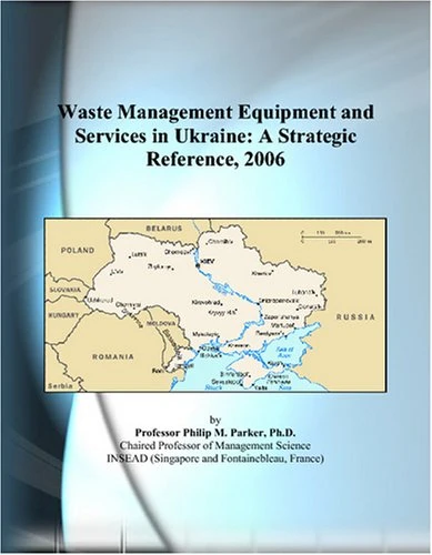 Waste Management Equipment and Services in Ukraine: A Strategic Reference, 2006