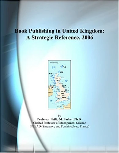 Book Publishing in United Kingdom: A Strategic Reference, 2006